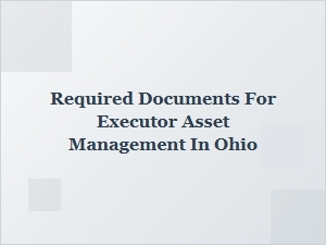 Required Documents for Executor Asset Management in Ohio