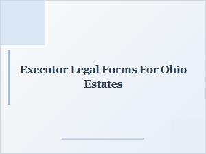 Executor Legal Forms for Ohio Estates Court Documentation