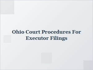 Ohio Court Procedures for Executor Filings
