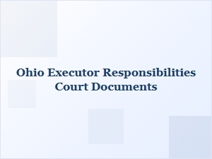 Ohio Executor Responsibilities Court Documents
