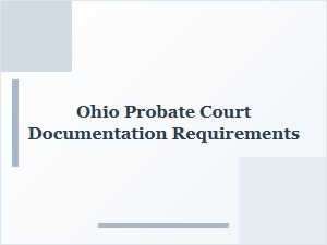 Ohio Probate Court Document Requirements