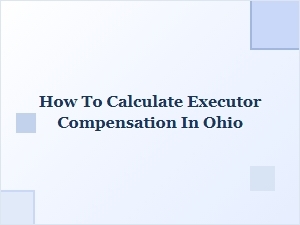 How to Calculate Executor Compensation in Ohio