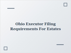 Ohio Executor Filing Requirements for Estates