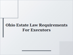 Ohio Estate Law Requirements for Executors