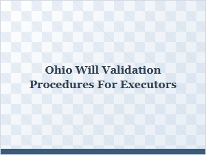 Ohio Will Validation Procedures for Executors